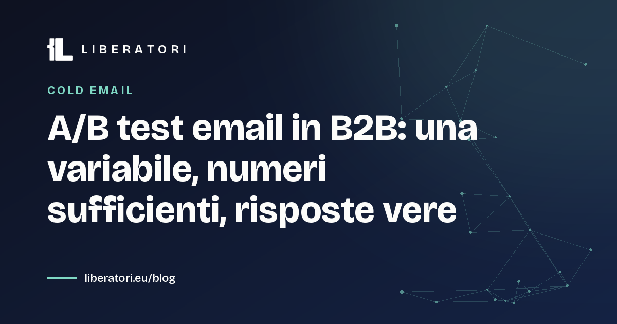 A/B test email in B2B: una variabile, numeri sufficienti, risposte vere