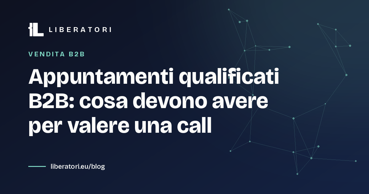 Appuntamenti qualificati B2B: cosa devono avere per valere una call