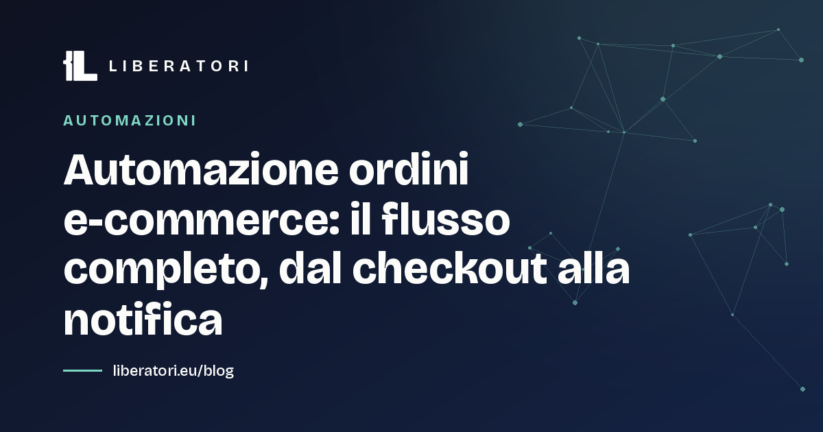 Automazione ordini e-commerce: il flusso completo, dal checkout alla notifica