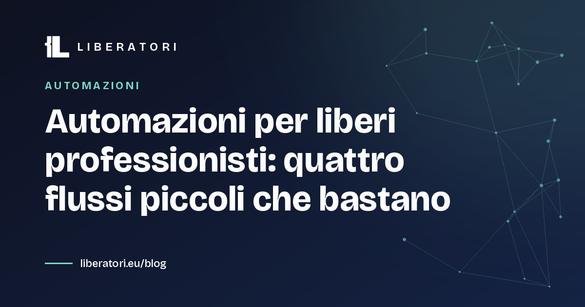 Automazioni per liberi professionisti: quattro flussi piccoli che bastano