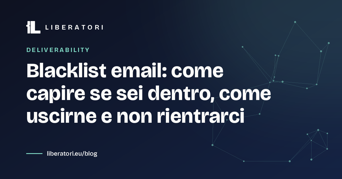 Blacklist email: come capire se sei dentro, come uscirne e non rientrarci