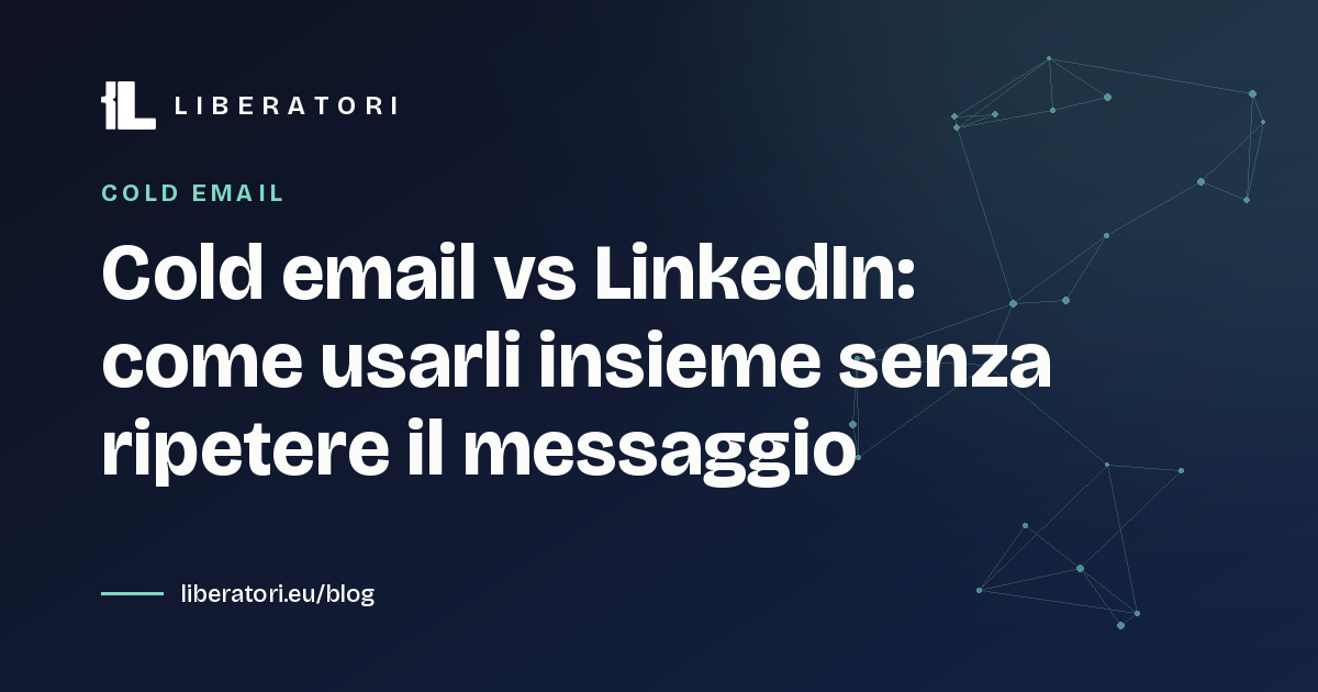 Cold email vs LinkedIn: come usarli insieme senza ripetere il messaggio