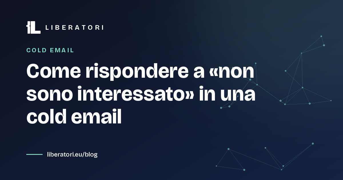 Come rispondere a «non sono interessato» in una cold email