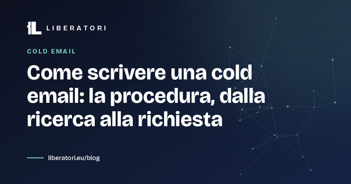 Come scrivere una cold email: la procedura, dalla ricerca alla richiesta