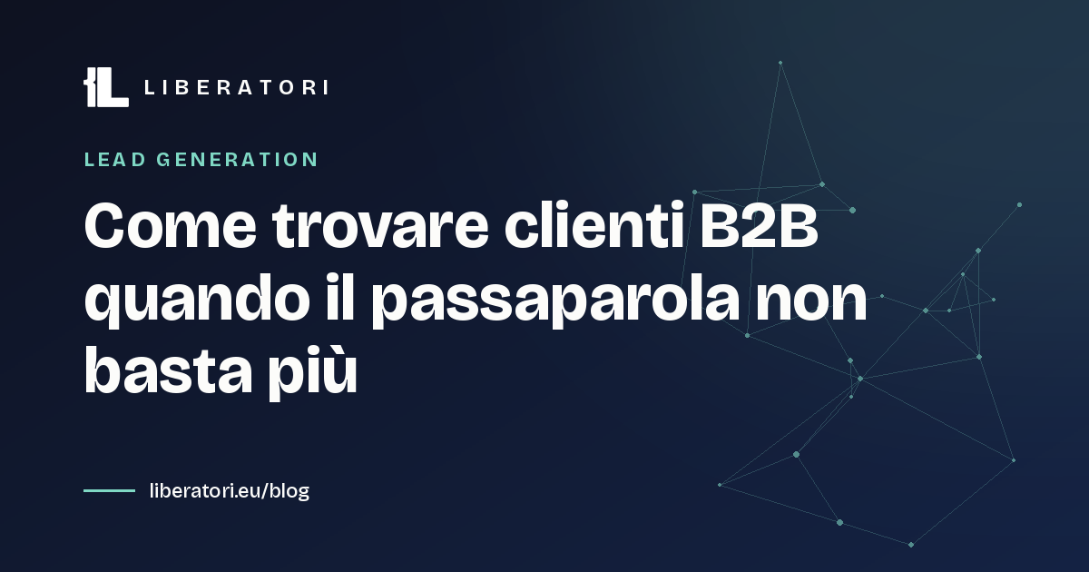 Come trovare clienti B2B quando il passaparola non basta più