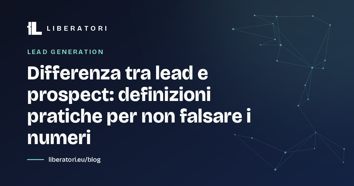 Differenza tra lead e prospect: definizioni pratiche per non falsare i numeri