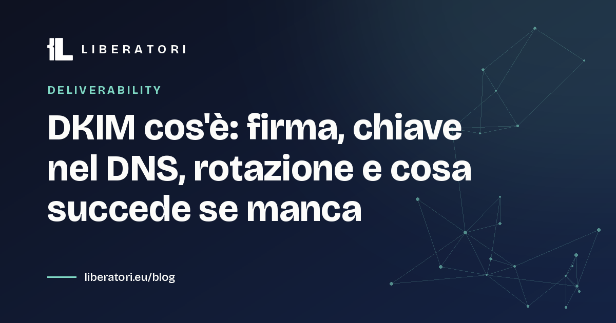 DKIM cos'è: firma, chiave nel DNS, rotazione e cosa succede se manca