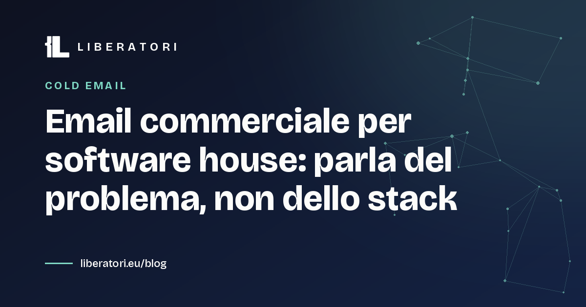 Email commerciale per software house: parla del problema, non dello stack