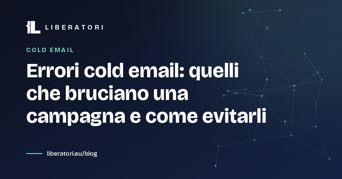 Errori cold email: quelli che bruciano una campagna e come evitarli