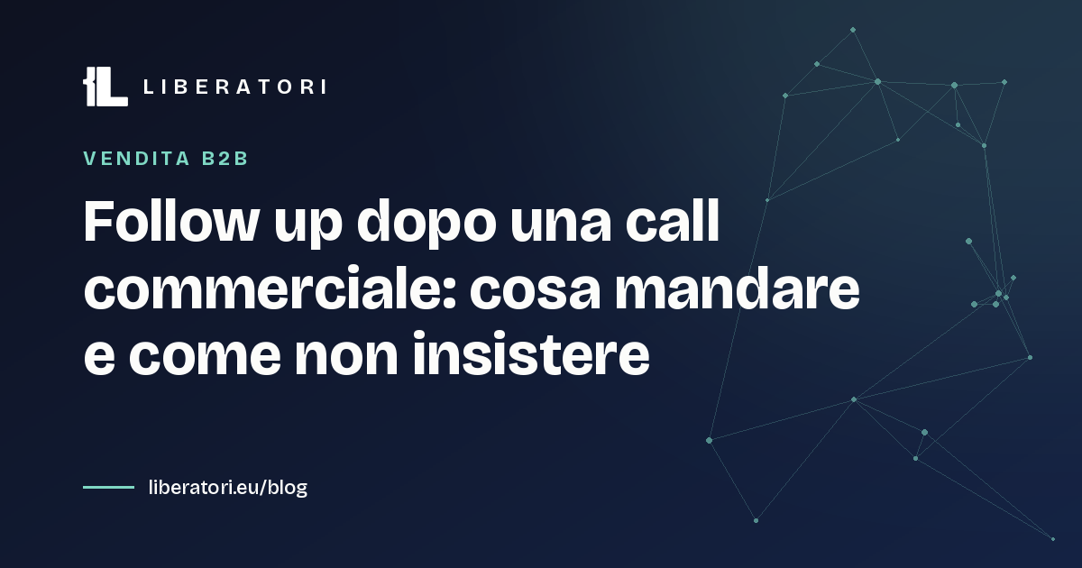 Follow up dopo una call commerciale: cosa mandare e come non insistere