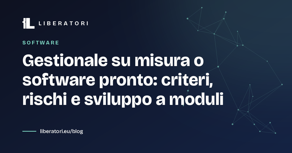 Gestionale su misura o software pronto: criteri, rischi e sviluppo a moduli