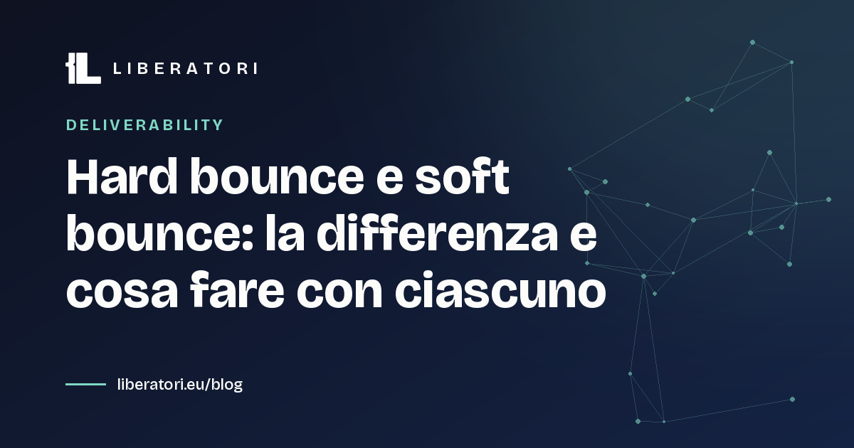 Hard bounce e soft bounce: la differenza e cosa fare con ciascuno