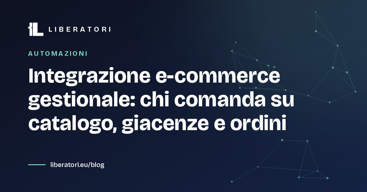 Integrazione e-commerce gestionale: chi comanda su catalogo, giacenze e ordini