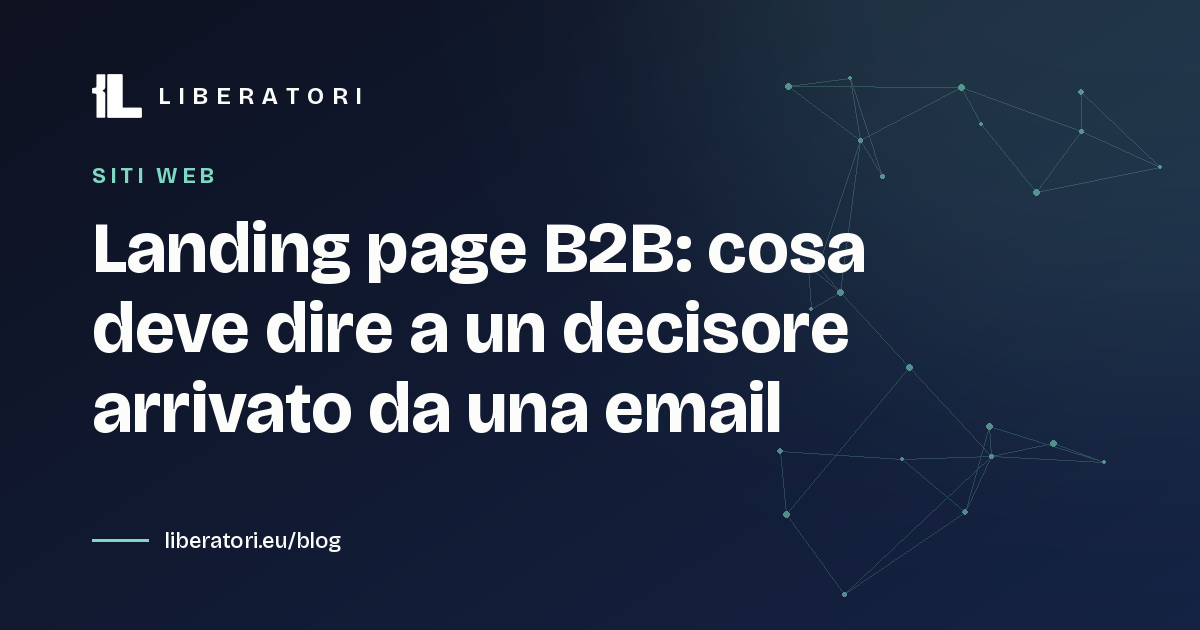 Landing page B2B: cosa deve dire a un decisore arrivato da una email