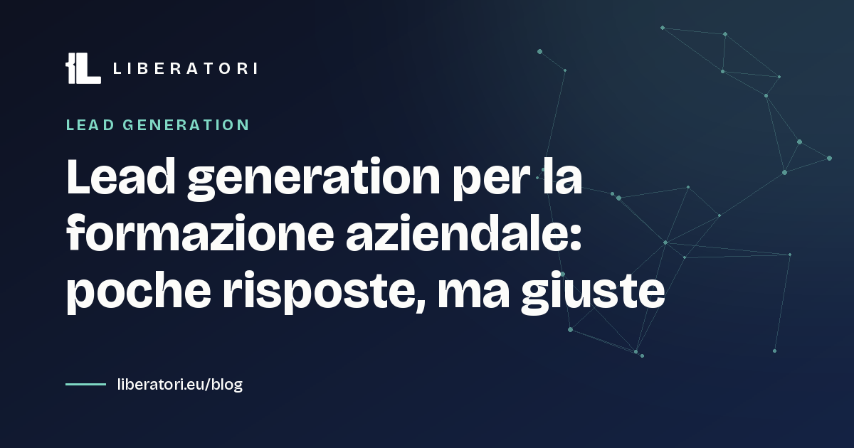 Lead generation per la formazione aziendale: poche risposte, ma giuste