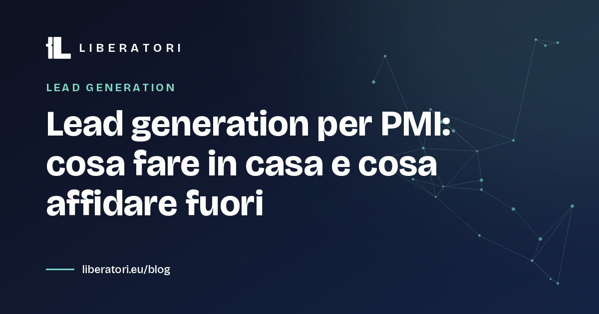 Lead generation per PMI: cosa fare in casa e cosa affidare fuori