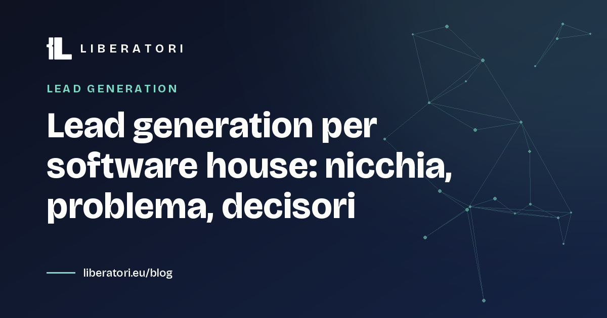 Lead generation per software house: nicchia, problema, decisori