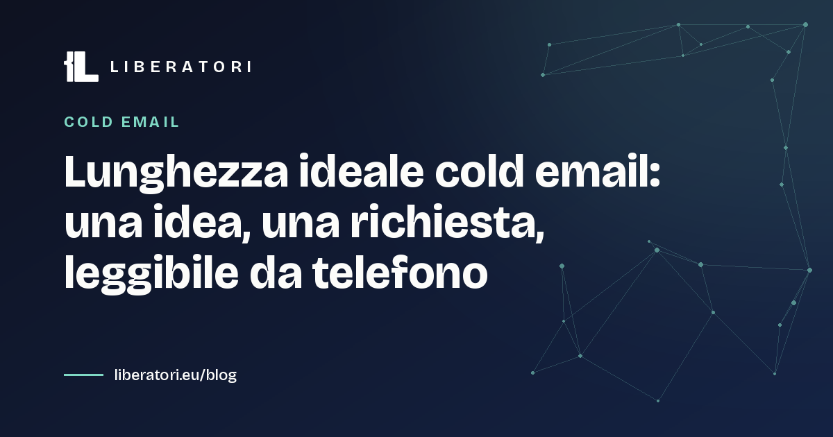 Lunghezza ideale cold email: una idea, una richiesta, leggibile da telefono