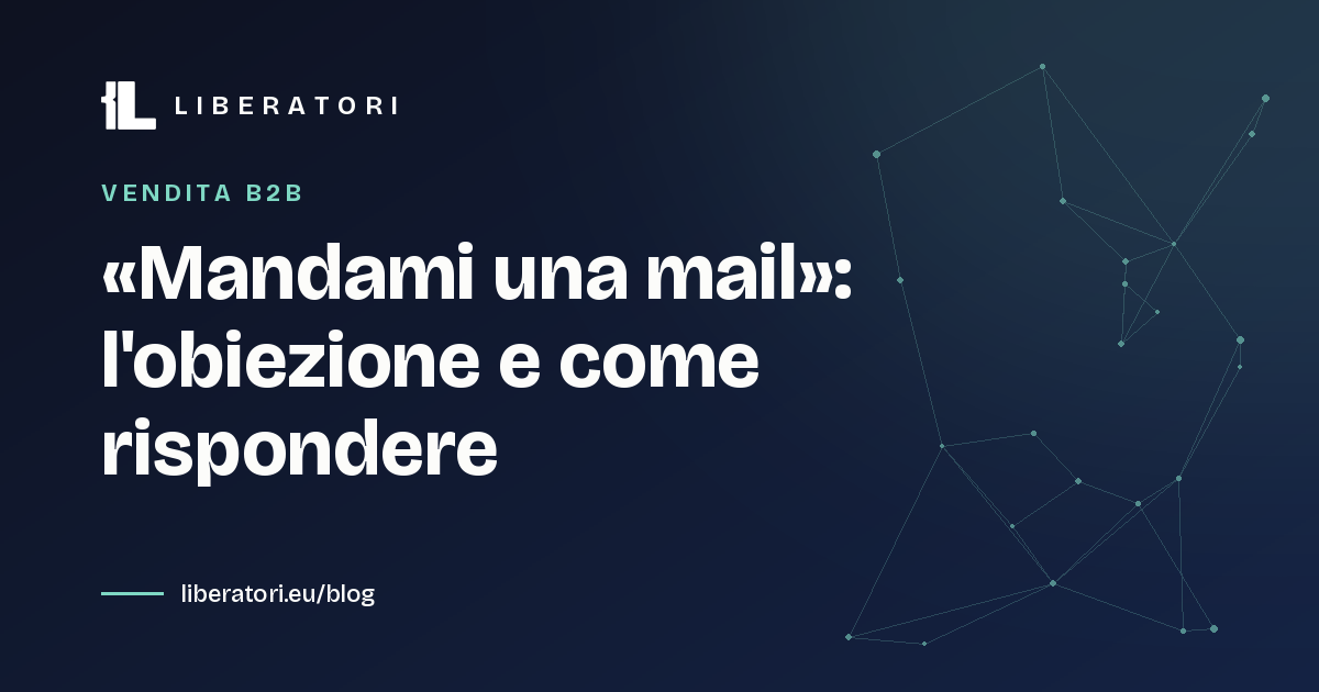 «Mandami una mail»: l'obiezione e come rispondere