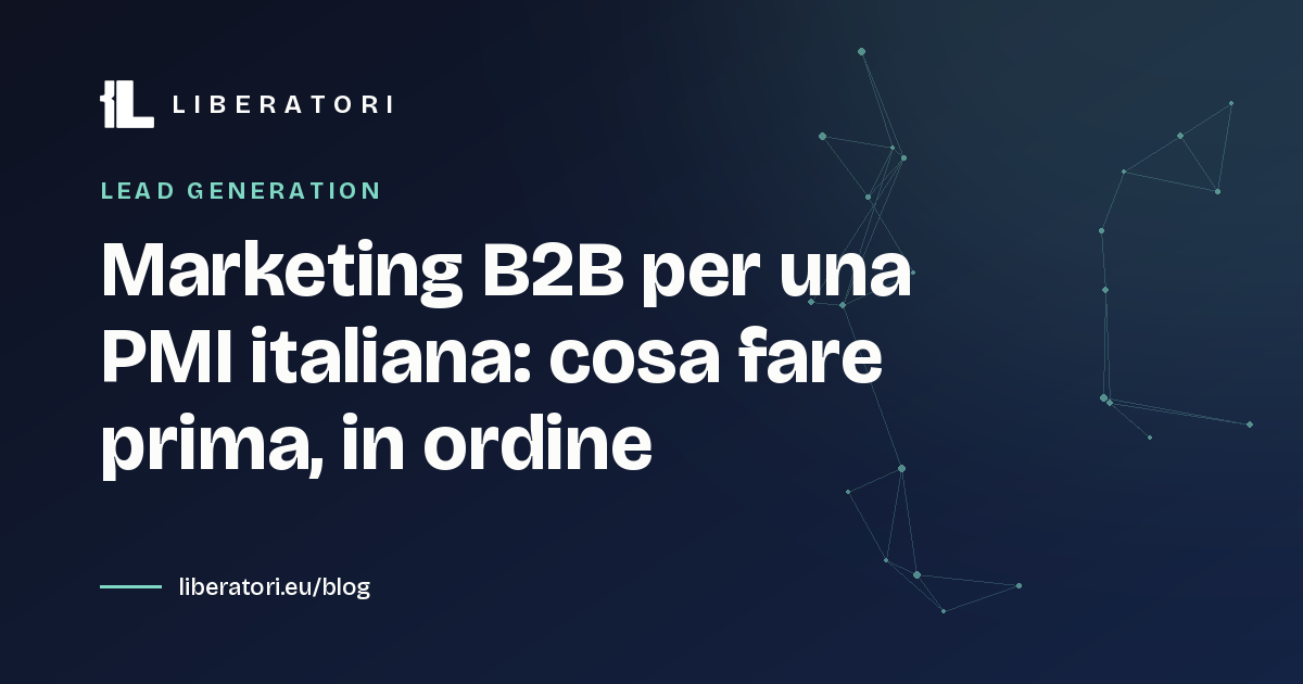 Marketing B2B per una PMI italiana: cosa fare prima, in ordine