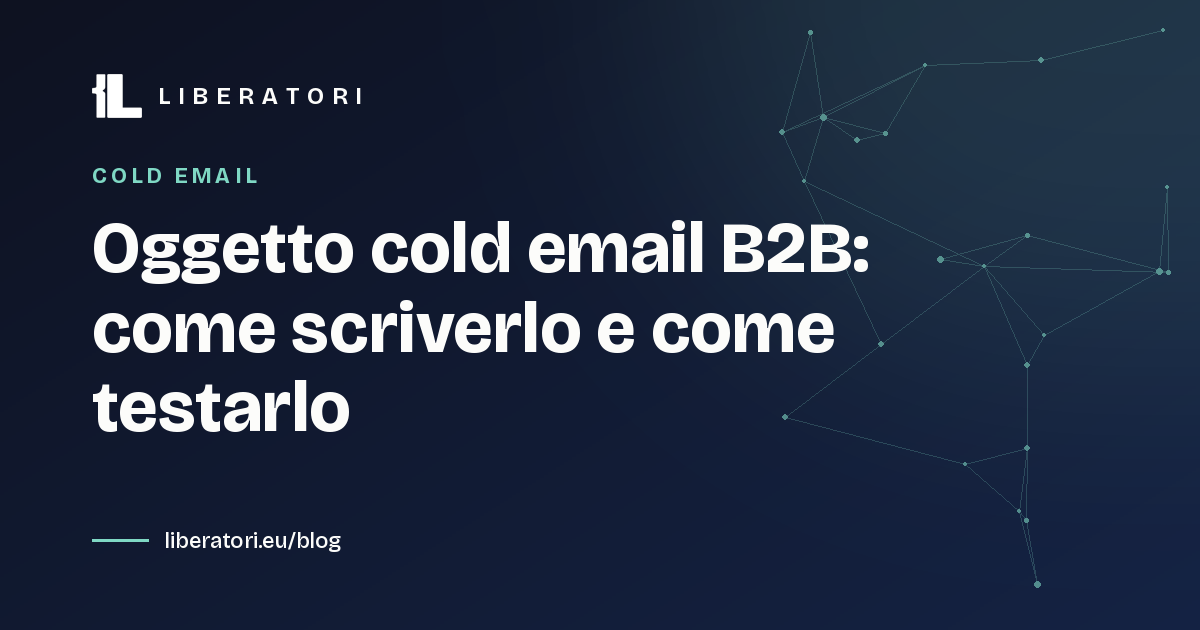Oggetto cold email B2B: come scriverlo e come testarlo