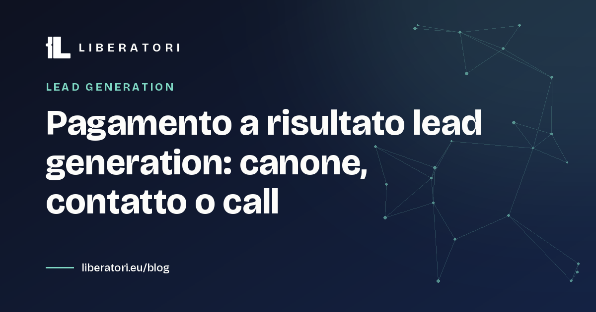 Pagamento a risultato lead generation: canone, contatto o call