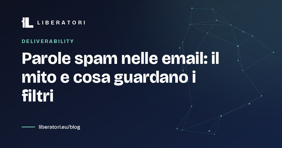 Parole spam nelle email: il mito e cosa guardano i filtri