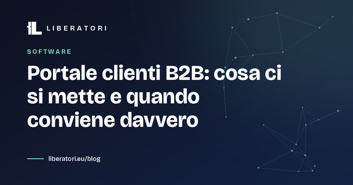 Portale clienti B2B: cosa ci si mette e quando conviene davvero
