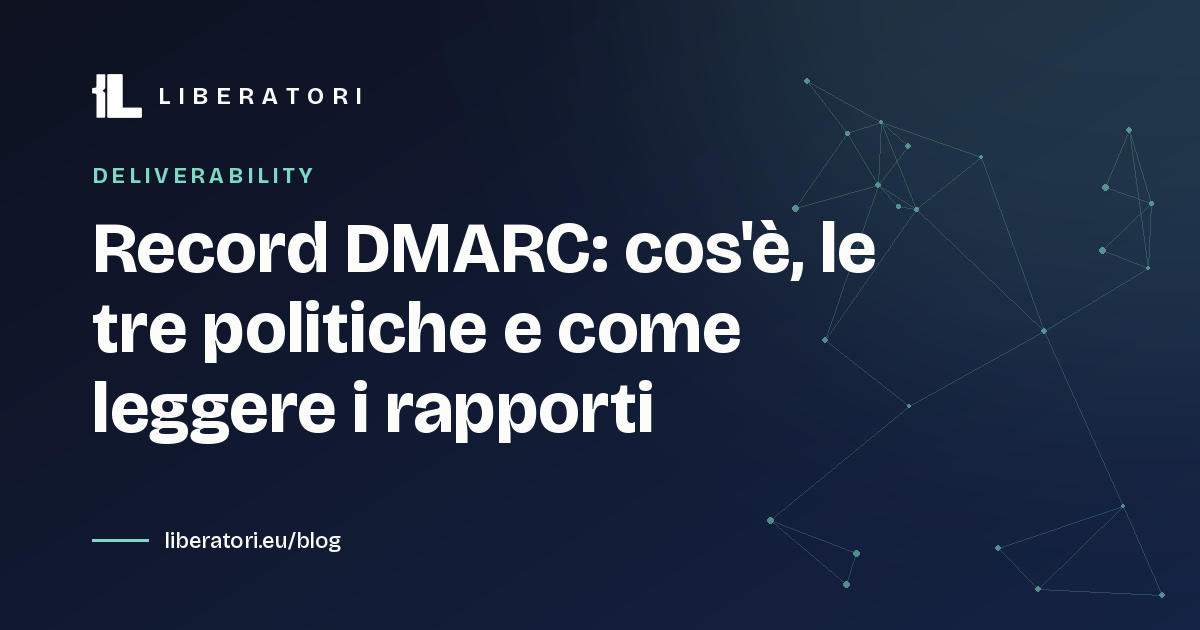 Record DMARC: cos'è, le tre politiche e come leggere i rapporti