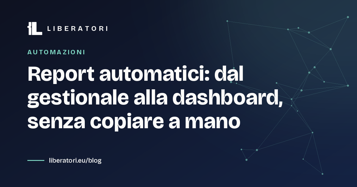 Report automatici: dal gestionale alla dashboard, senza copiare a mano