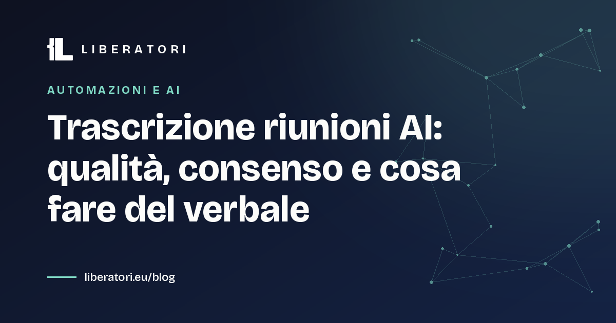 Trascrizione riunioni AI: qualità, consenso e cosa fare del verbale